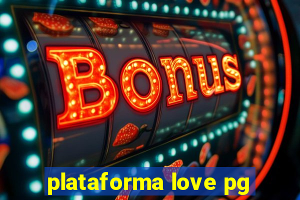 plataforma love pg